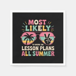 Most Likely To Work On Lesson Plans All Summer Napkins