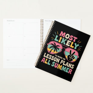Most Likely To Work On Lesson Plans All Summer Planner