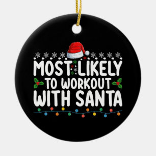 Most Likely To Workout With Santa Gym Christmas Ho Ceramic Ornament