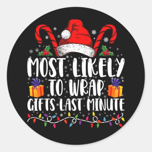 Most Likely To Wrap Gifts Last Minute Christmas  Classic Round Sticker