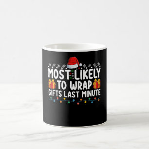 Most Likely To Wrap Gifts Last Minute Christmas Coffee Mug