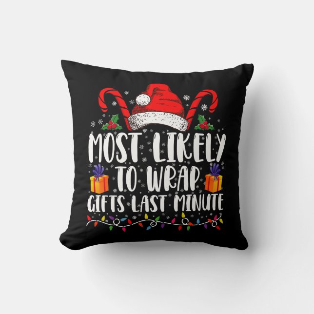 Most Likely To Wrap Gifts Last Minute Christmas  Throw Pillow (Front)