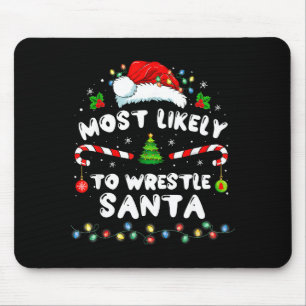 Most Likely To Wrestle Santa Christmas Funny Xmas Mouse Pad