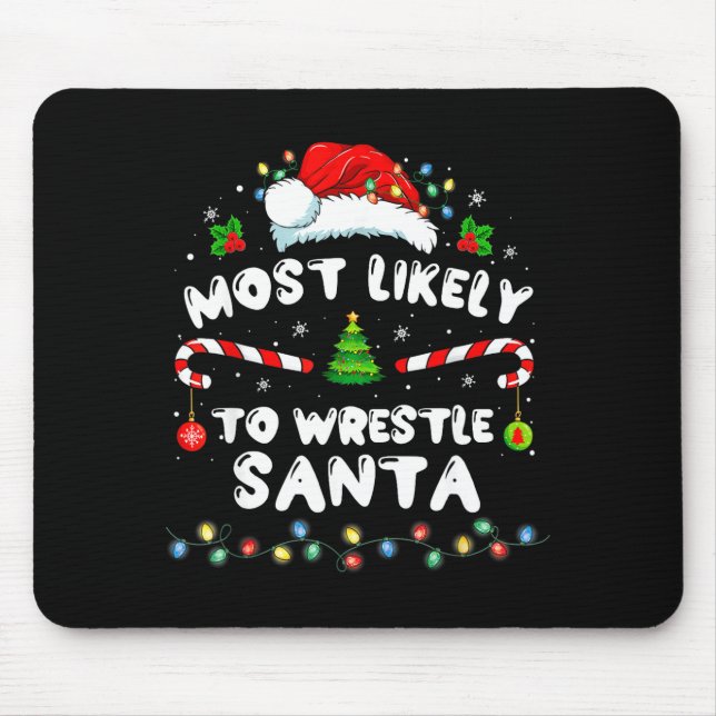 Most Likely To Wrestle Santa Christmas Funny Xmas  Mouse Pad (Front)