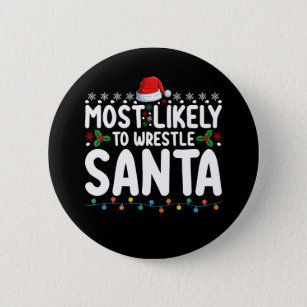 Most Likely To Wrestle Santa Christmas Wrestling Button