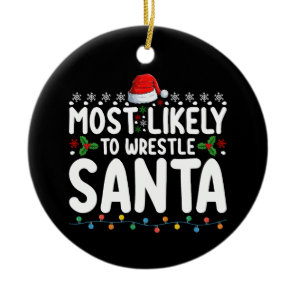 Most Likely To Wrestle Santa Christmas Wrestling Ceramic Ornament