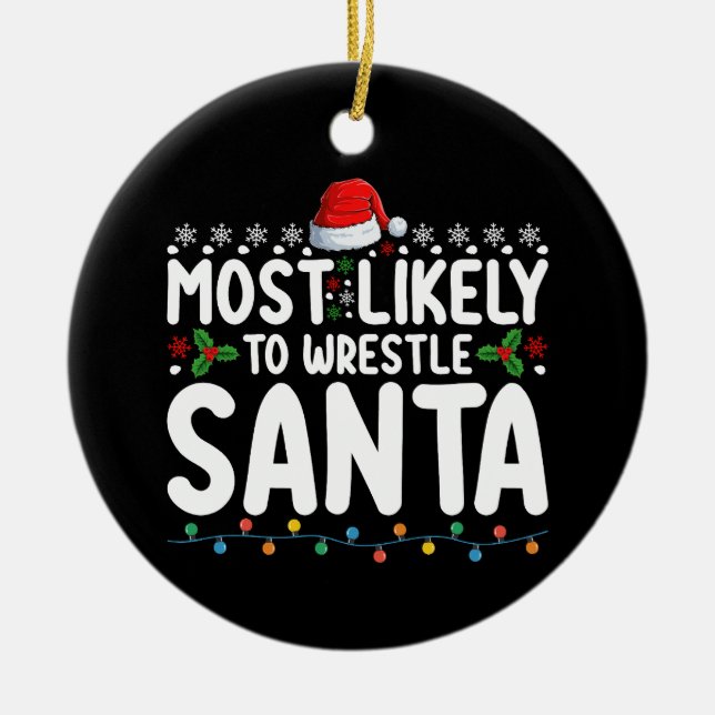 Most Likely To Wrestle Santa Christmas Wrestling Ceramic Ornament (Front)