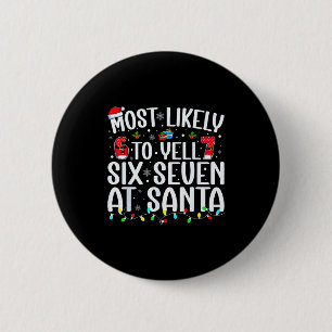 Most Likely To Yell Six Seven At Santa 67 Meme Chr Button