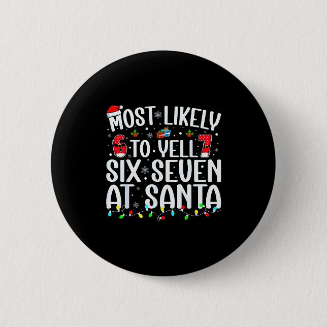 Most Likely To Yell Six Seven At Santa 67 Meme Chr Button (Front)