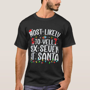 Most Likely To Yell Six Seven At Santa 67 Meme Chr T-Shirt