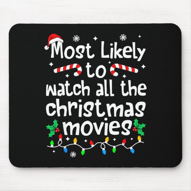 Most Likely Watch All The C-hristmas Movies Matchi Mouse Pad (Front)