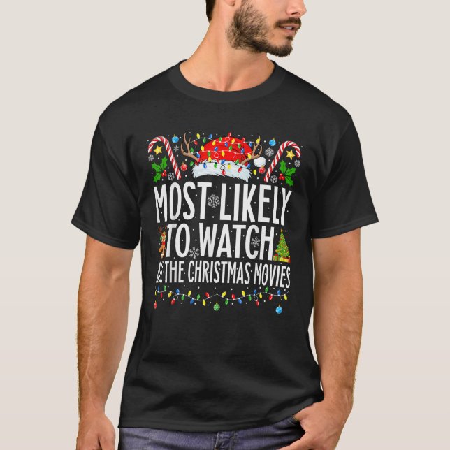 Most Likely Watch All the Christmas Movies Family  T-Shirt (Front)
