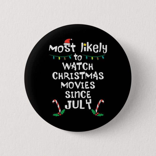 Most Likely Watch Christmas Movies July Xmas Famil Button (Front)