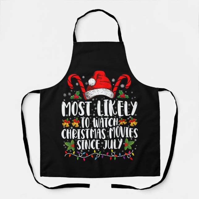 Most Likely Watch Christmas Movies Since July Xmas Apron (Front)