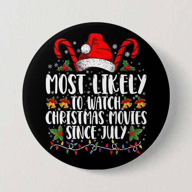 Most Likely Watch Christmas Movies Since July Xmas Button (Front)