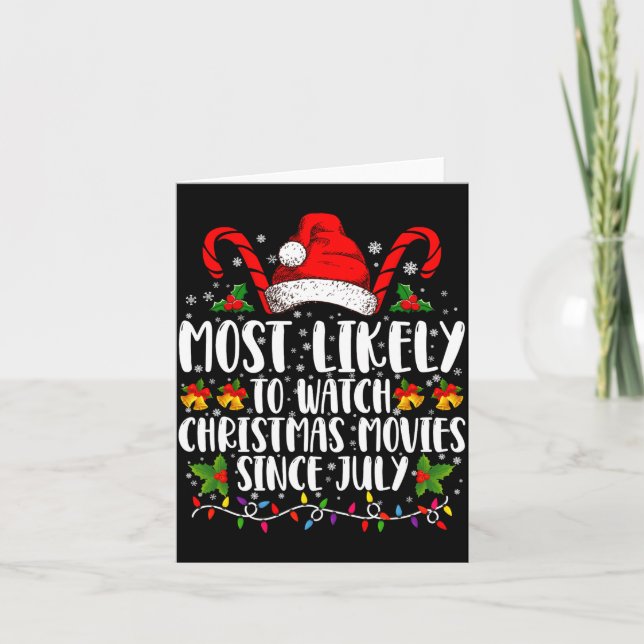 Most Likely Watch Christmas Movies Since July Xmas Card (Front)