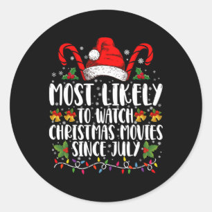 Most Likely Watch Christmas Movies Since July Xmas Classic Round Sticker