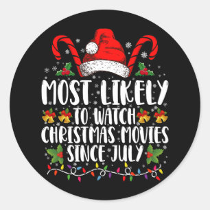 Most Likely Watch Christmas Movies Since July Xmas Classic Round Sticker