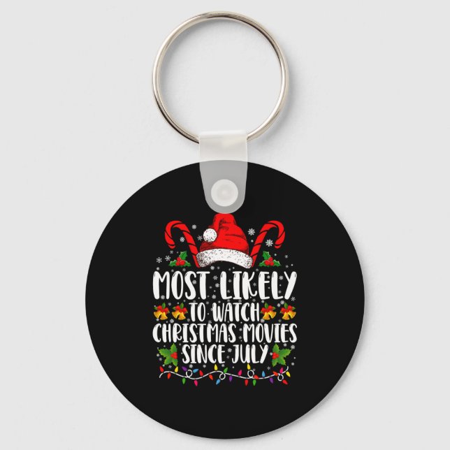 Most Likely Watch Christmas Movies Since July Xmas Keychain (Front)