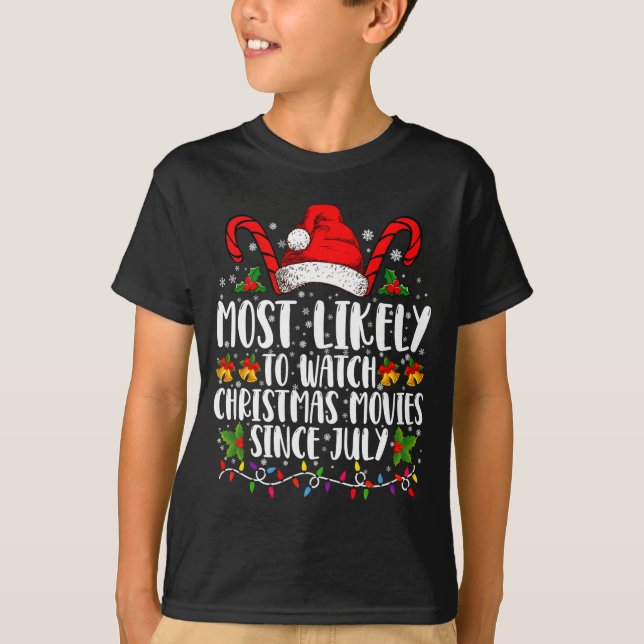 Most Likely Watch Christmas Movies Since July Xmas T-Shirt (Front)