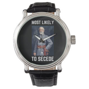 Most Likley to Secede Robert E. Lee Watch