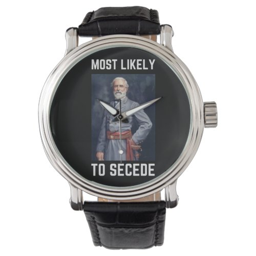 Most Likley to Secede Robert E Lee Watch