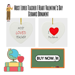 Most Loved Teacher I Heart Valentine's Day Ceramic Ornament