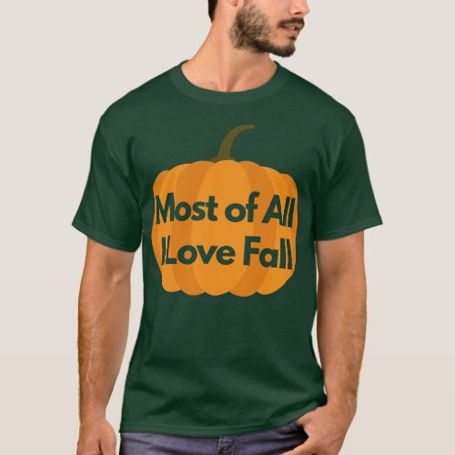 Most of All I Love Fall Autumn Pumpkin Design T_Shirt