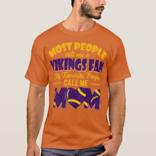 Most People Call Me A Vikings Fan My Favorite Peop T-Shirt