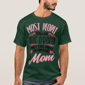 most people call me Bus Driver only the most impor T-Shirt