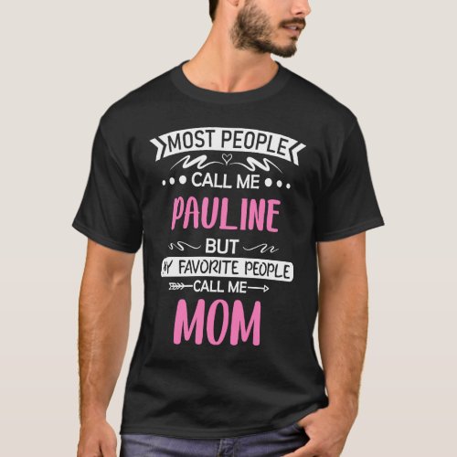 Most people call me PAULINE mom mothers day  idea  T_Shirt