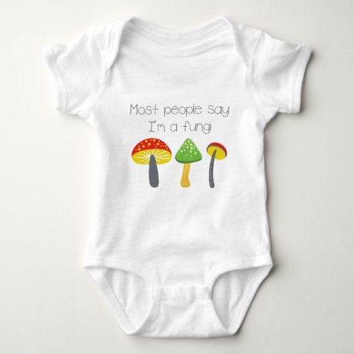 Most People Say Im A Fungi Baby Bodysuit