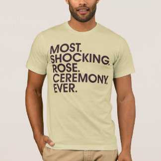 Most. Shocking. Rose. Ceremony. Ever. (Mens) T-Shirt