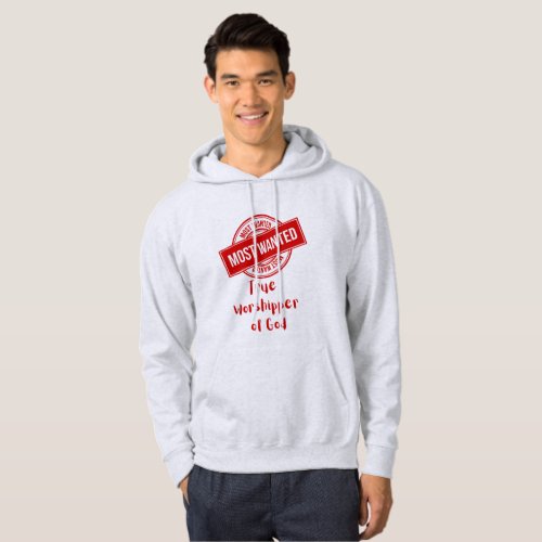Most Wanted True Worshipper of God Hoodie