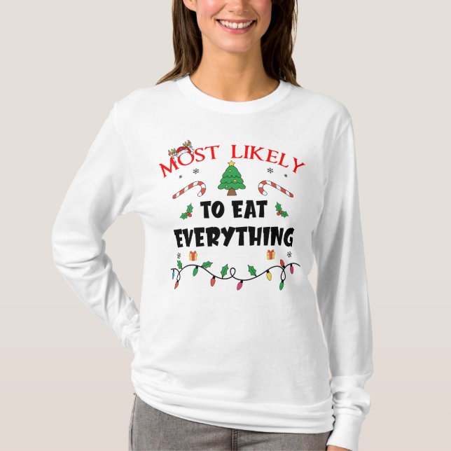 Mostlikely To Eat Everything Funny Family Christma T-Shirt (Front)