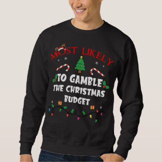 Mostlikely To Gamble The Christmas Budget Funny Fa Sweatshirt