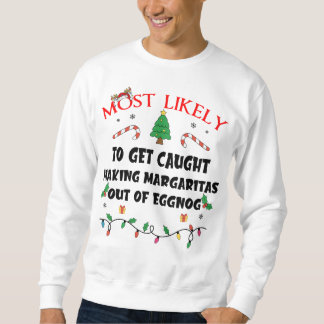 Mostlikely To Get Caught Making Margaritas Out Of  Sweatshirt