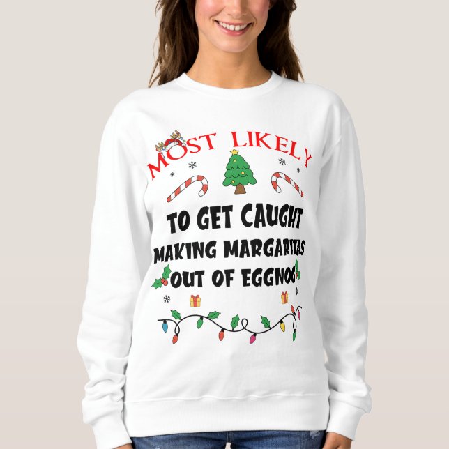 Mostlikely To Get Caught Making Margaritas Out Of  Sweatshirt (Front)