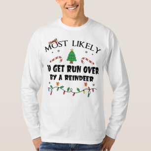 Mostlikely To Get Run Over By A Reindeer Funny Fam T-Shirt