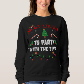 Mostlikely To Party With The Elves Funny Family Ch Sweatshirt