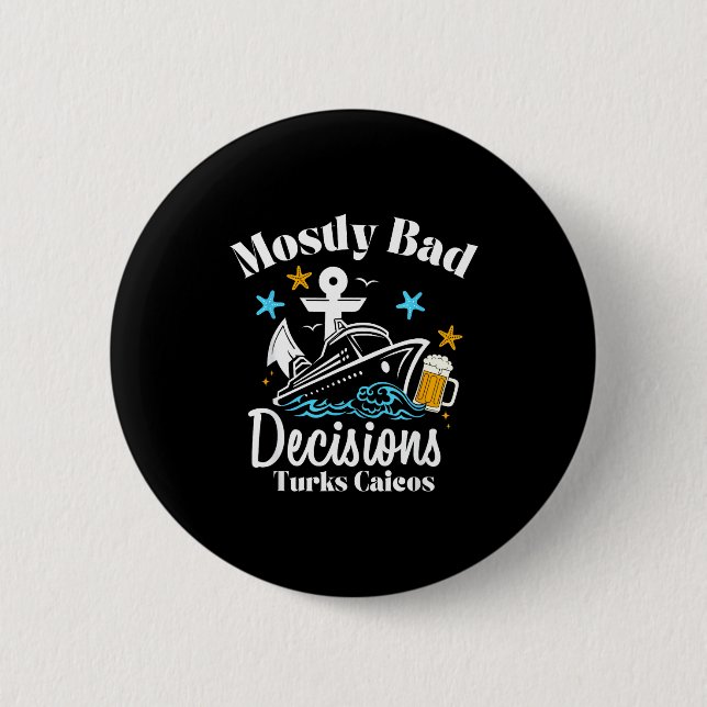 Mostly Bad Decisions Turks Caicos Spring Break  Button (Front)