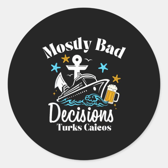Mostly Bad Decisions Turks Caicos Spring Break  Classic Round Sticker (Front)