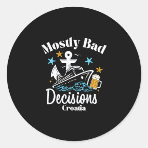 Mostly D Decisions Croatia Spring Break  Classic Round Sticker