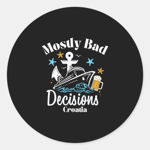 Mostly D Decisions Croatia Spring Break  Classic Round Sticker