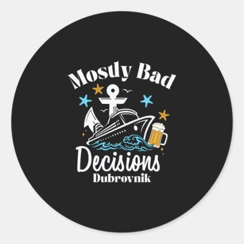 Mostly D Decisions Dubrovnik Spring Break  Classic Round Sticker