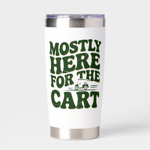 Mostly Here For The Cart Funny Golf Humor Insulated Tumbler