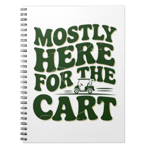 Mostly Here For The Cart Funny Golf Humor Notebook