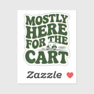 Mostly Here For The Cart Funny Golf Humor Sticker