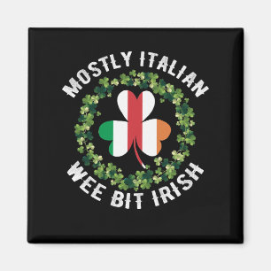 Mostly Italian And A Wee Bit Irish St Patrick day Magnet