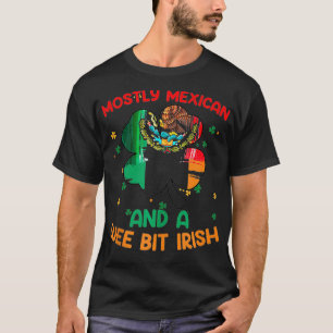 Mostly Mexican And A Wee Bit Irish Saint Patricks  T-Shirt